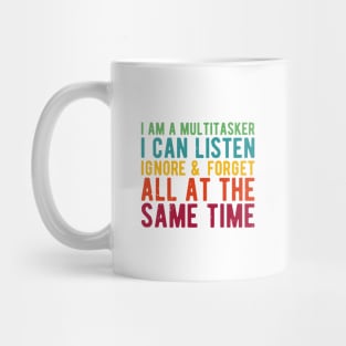 i am a multitasker i can listen ignore & forget all at the same time Mug